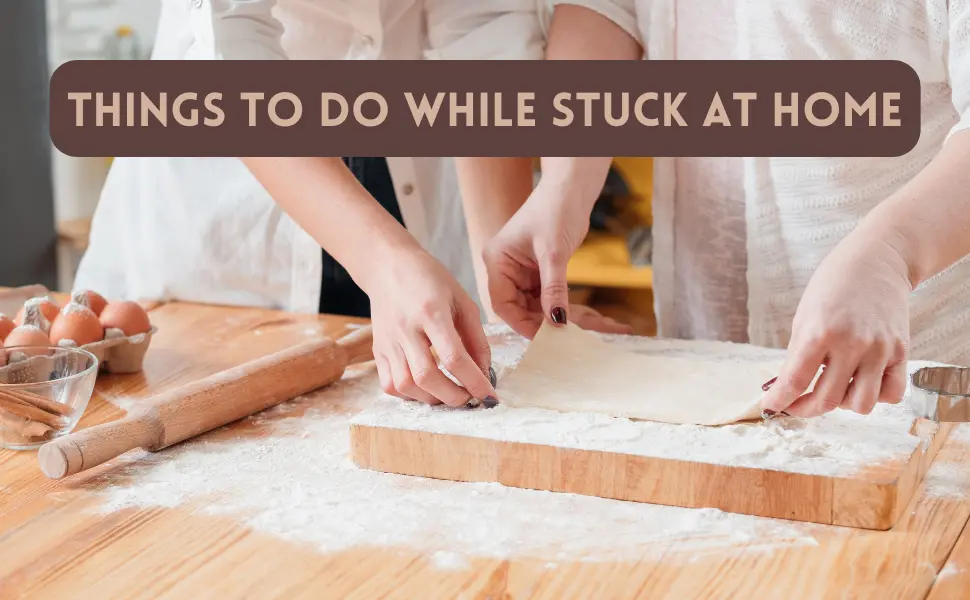 Things to do While Stuck at Home