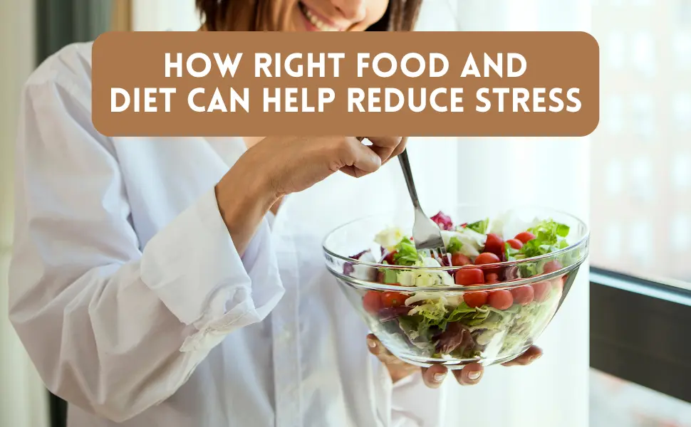 How Right Food and Diet Can Help Reduce Stress